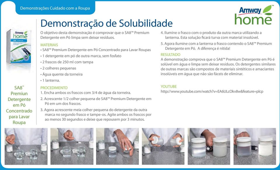 2. Acrescente 1/2 colher pequena de SA8 Premium Detergente em Pó em um dos frascos. 3. Agora acrescente meia colher pequena do detergente da outra marca no segundo frasco e tampe-os.