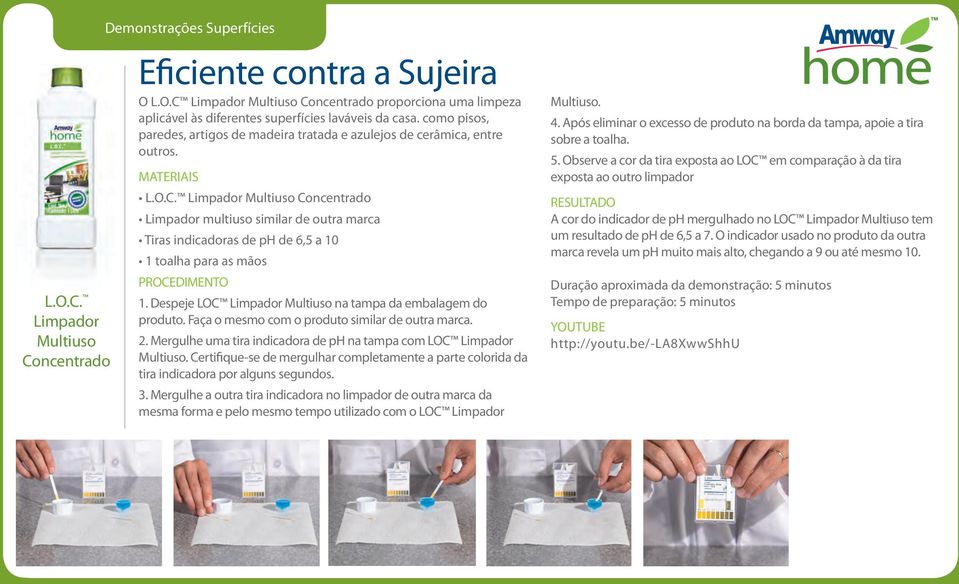 Limpador Multiuso Limpador multiuso similar de outra marca Tiras indicadoras de ph de 6,5 a 10 1 toalha para as mãos 1. Despeje LOC Limpador Multiuso na tampa da embalagem do produto.