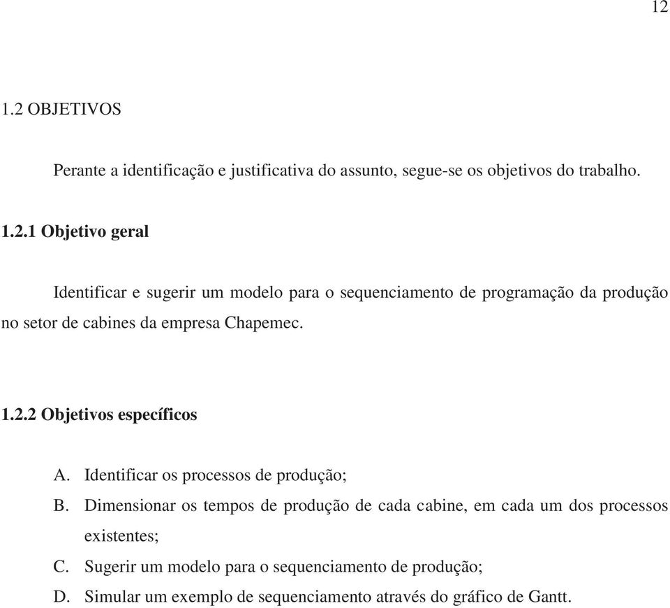 2 Objetivos específicos A. Identificar os processos de produção; B.