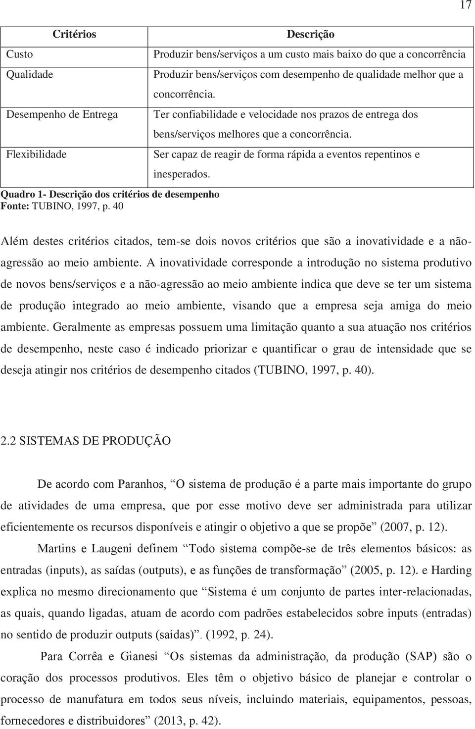 Ter confiabilidade e velocidade nos prazos de entrega dos bens/serviços melhores que a concorrência. Ser capaz de reagir de forma rápida a eventos repentinos e inesperados.