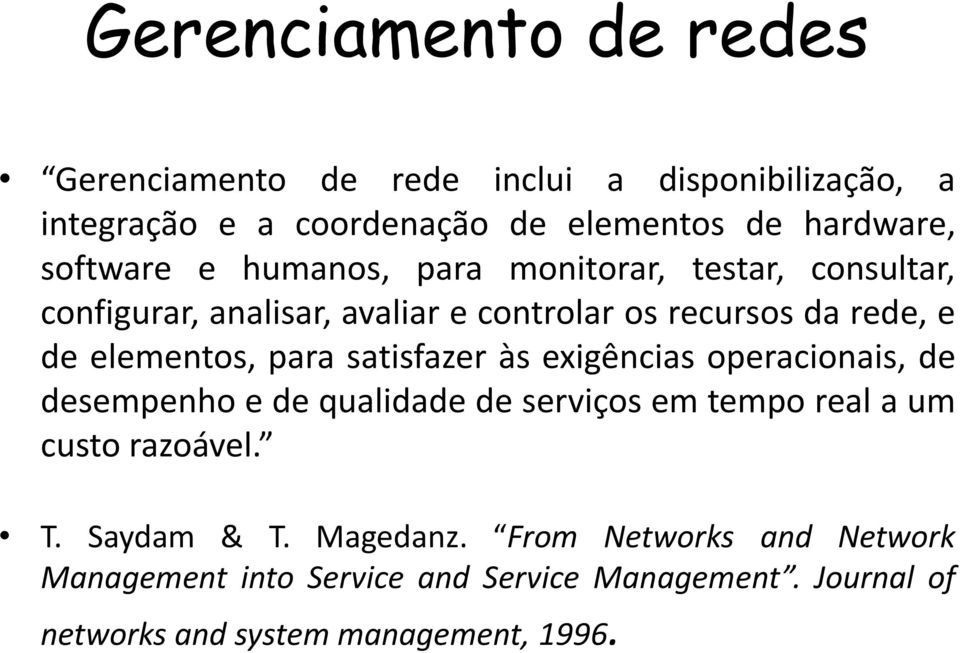 elementos, para satisfazer às exigências operacionais, de desempenho e de qualidade de serviços em tempo real a um custo razoável.