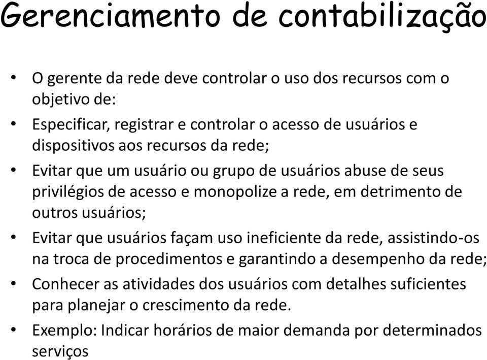 detrimento de outros usuários; Evitar que usuários façam uso ineficiente da rede, assistindo-os na troca de procedimentos e garantindo a desempenho da