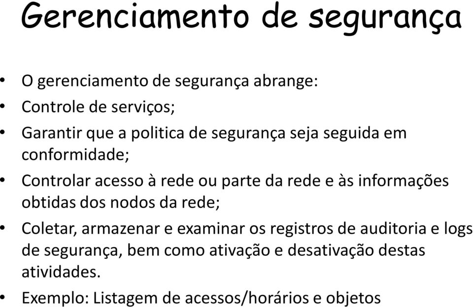 informações obtidas dos nodos da rede; Coletar, armazenar e examinar os registros de auditoria e logs