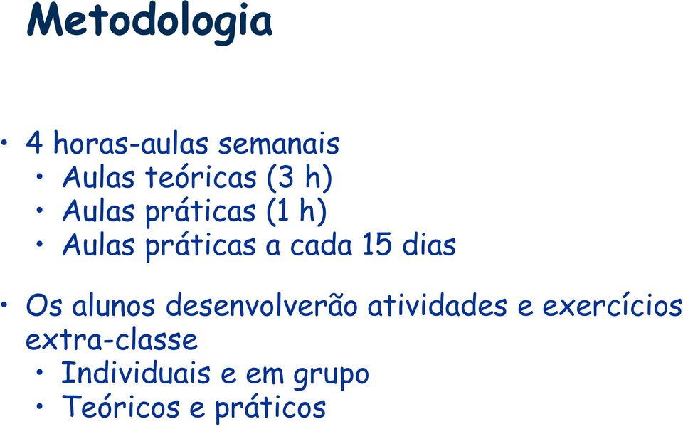 dias Os alunos desenvolverão atividades e exercícios