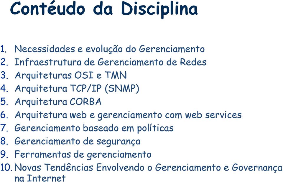 Arquitetura CORBA 6. Arquitetura web e gerenciamento com web services 7.