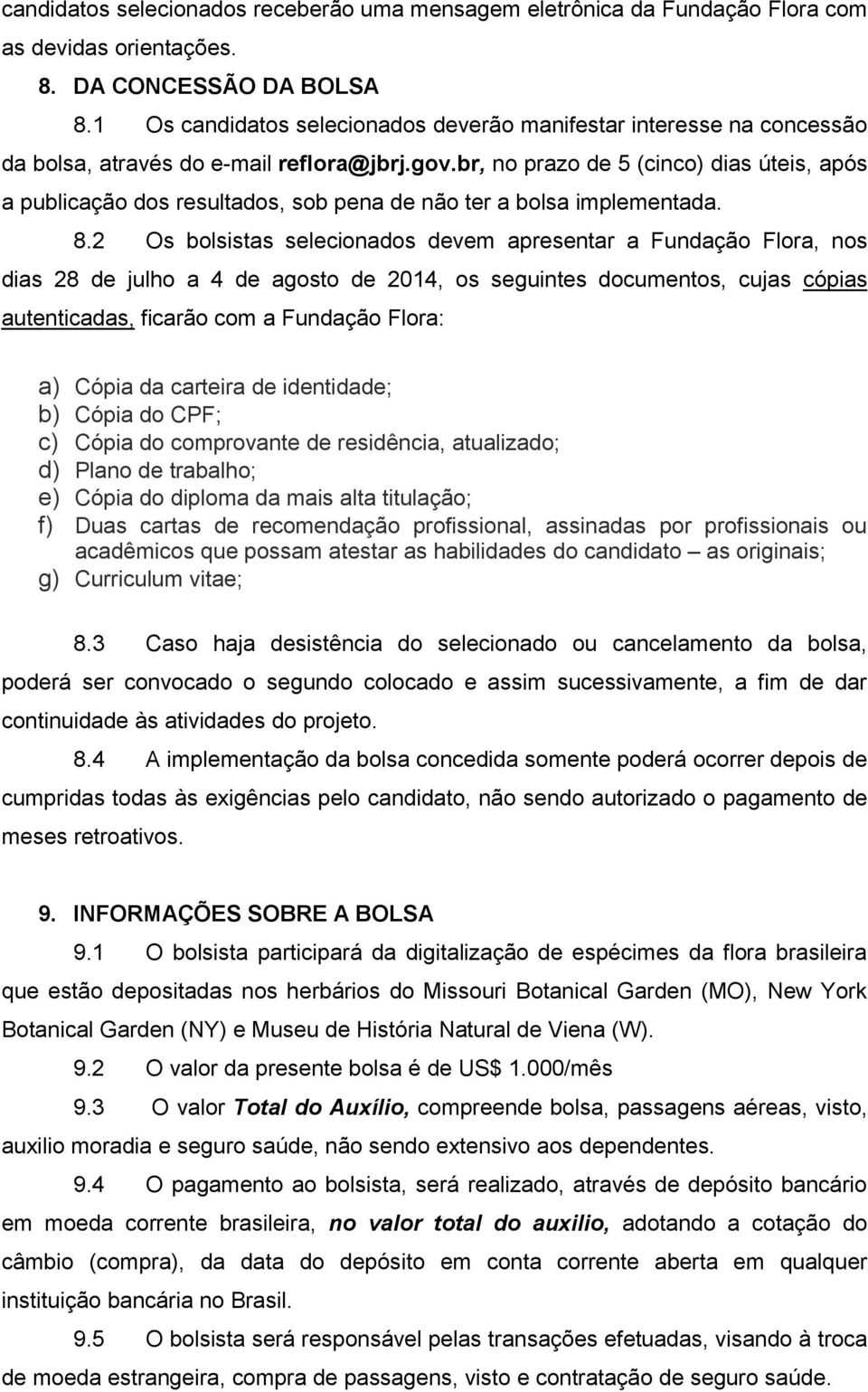 br, no prazo de 5 (cinco) dias úteis, após a publicação dos resultados, sob pena de não ter a bolsa implementada. 8.