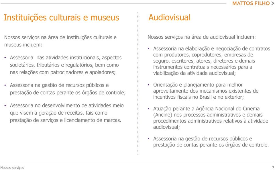 atividades meio que visem a geração de receitas, tais como prestação de serviços e licenciamento de marcas.