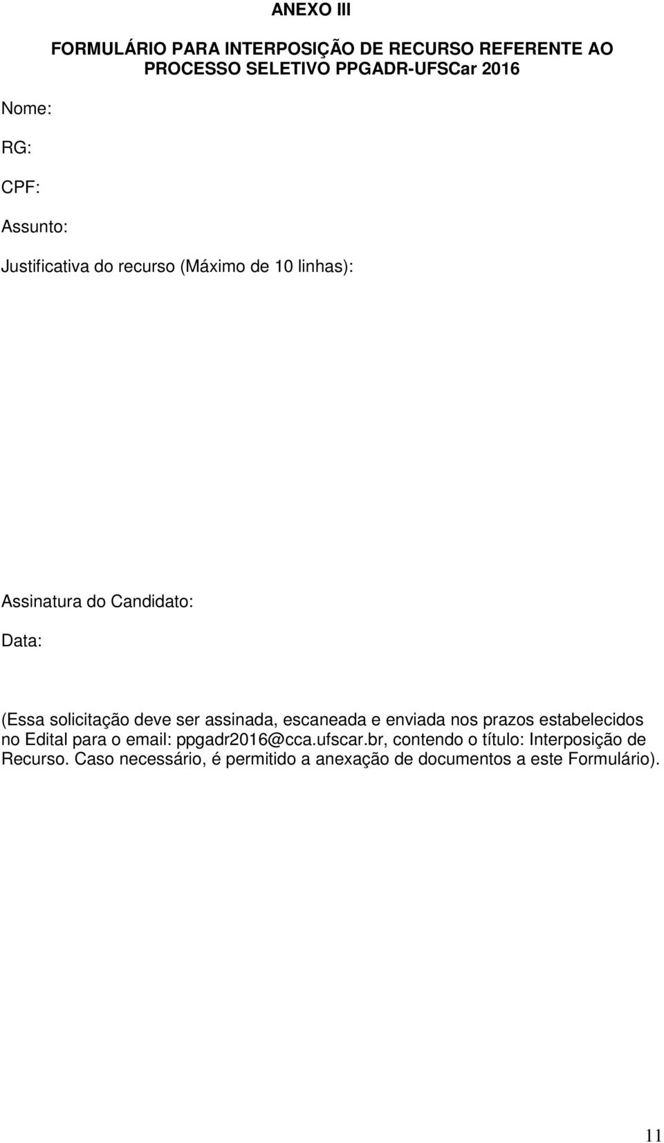 solicitação deve ser assinada, escaneada e enviada nos prazos estabelecidos no Edital para o email: