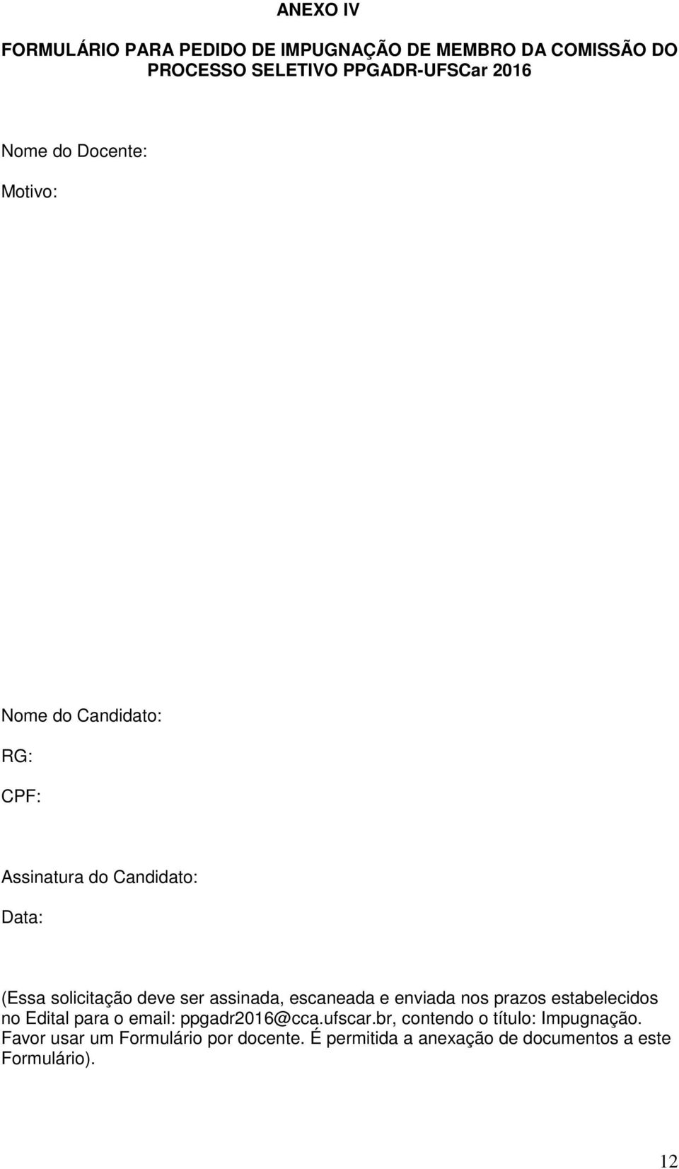 assinada, escaneada e enviada nos prazos estabelecidos no Edital para o email: ppgadr2016@cca.ufscar.