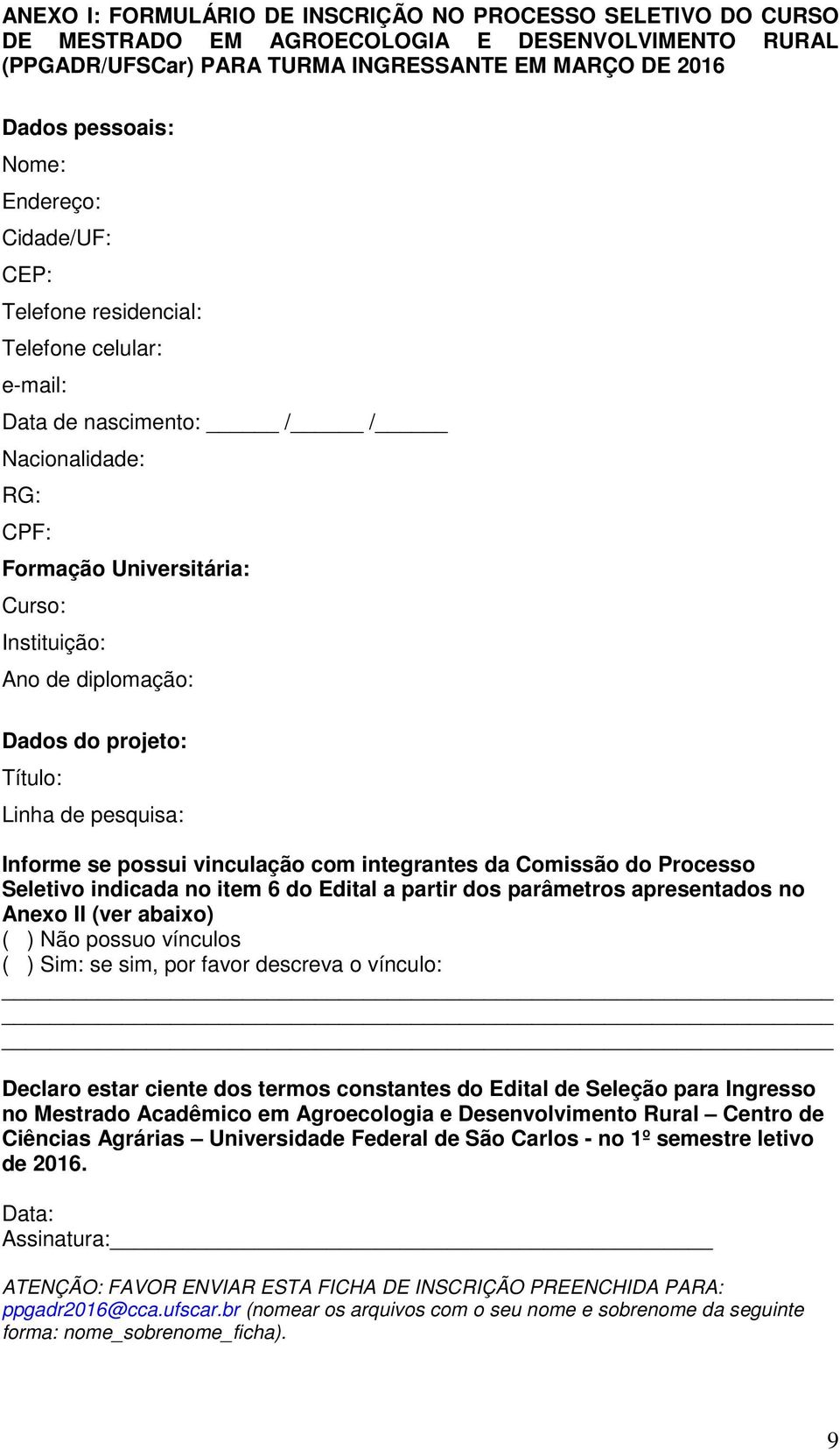 projeto: Título: Linha de pesquisa: Informe se possui vinculação com integrantes da Comissão do Processo Seletivo indicada no item 6 do Edital a partir dos parâmetros apresentados no Anexo II (ver