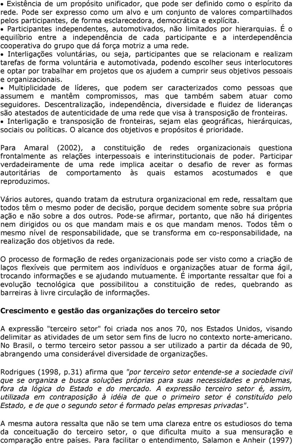 Participantes independentes, automotivados, não limitados por hierarquias.