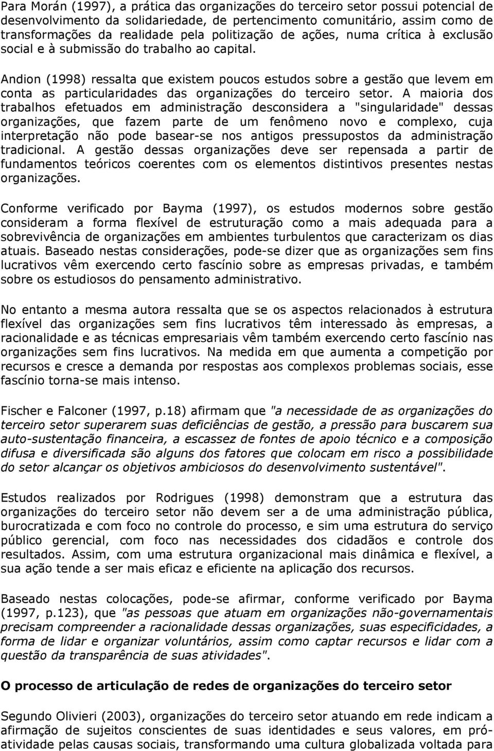 Andion (1998) ressalta que existem poucos estudos sobre a gestão que levem em conta as particularidades das organizações do terceiro setor.