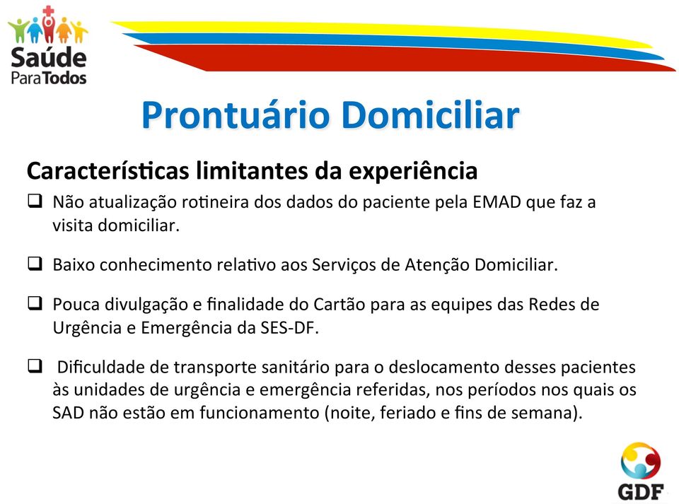 q Pouca divulgação e finalidade do Cartão para as equipes das Redes de Urgência e Emergência da SES- DF.