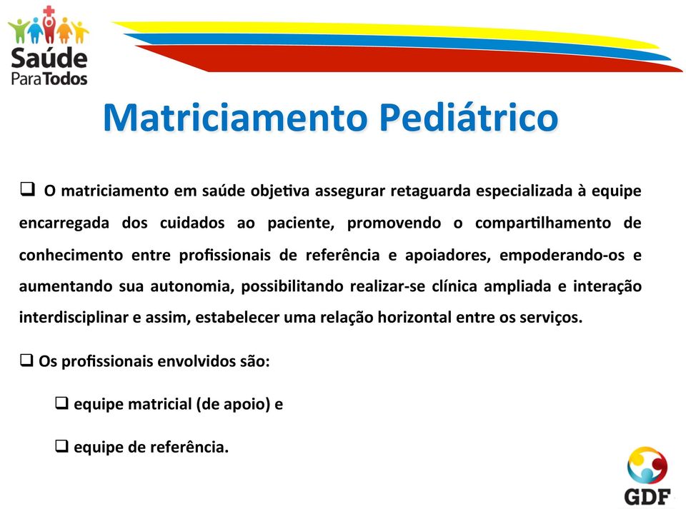 empoderando- os e aumentando sua autonomia, possibilitando realizar- se clínica ampliada e interação interdisciplinar e assim,