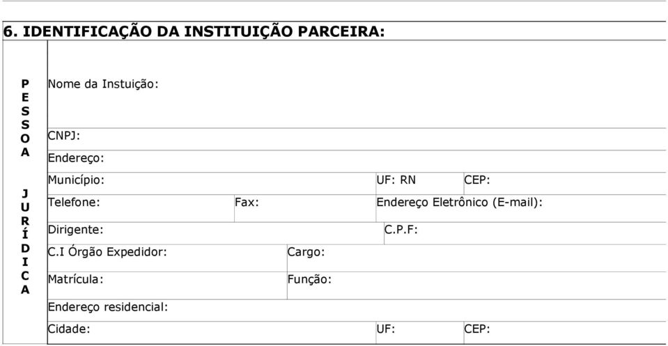 Fax: Endereço Eletrônico (E-mail): Dirigente: C.P.F: C.