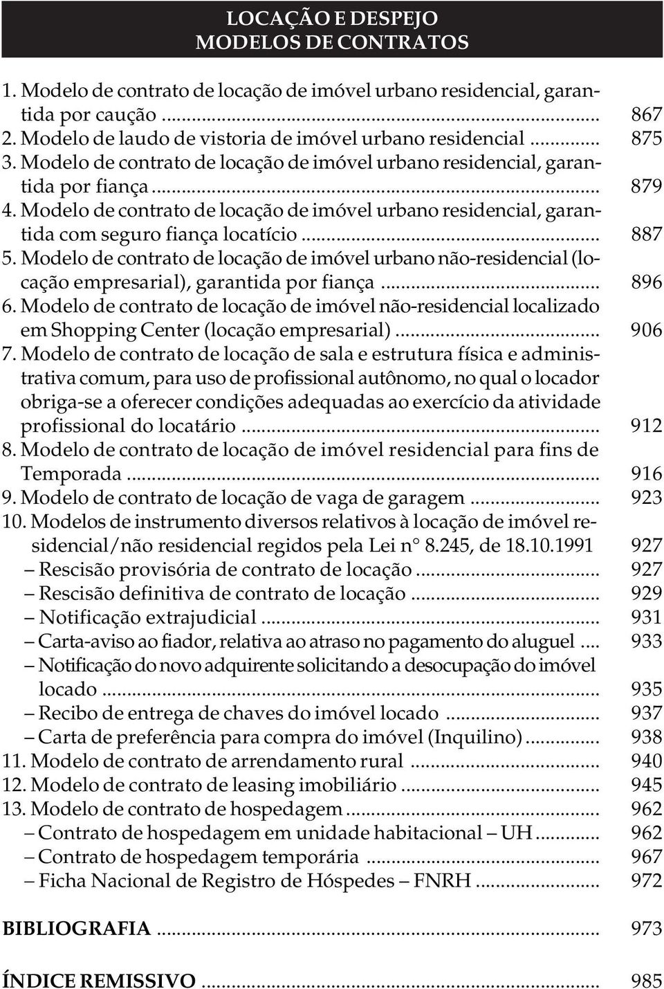 Modelo de contrato de locação de imóvel urbano não-residencial (locação empresarial), garantida por fiança... 896 6.