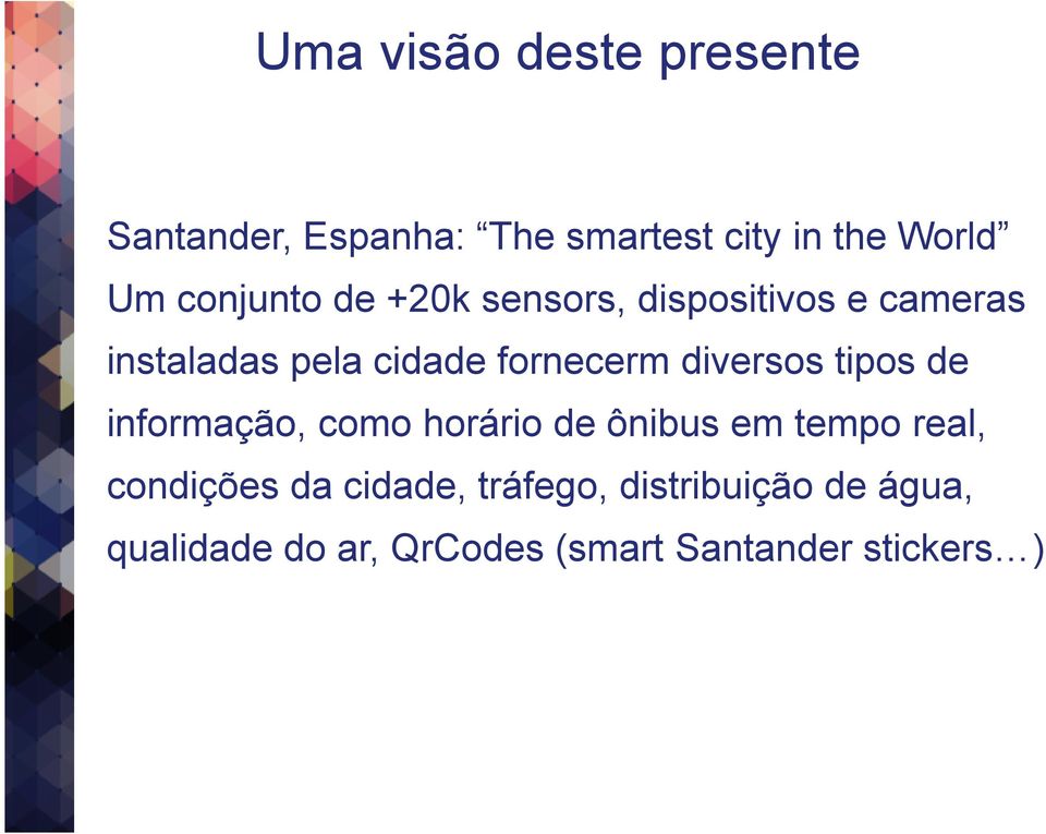 diversos tipos de informação, como horário de ônibus em tempo real, condições da