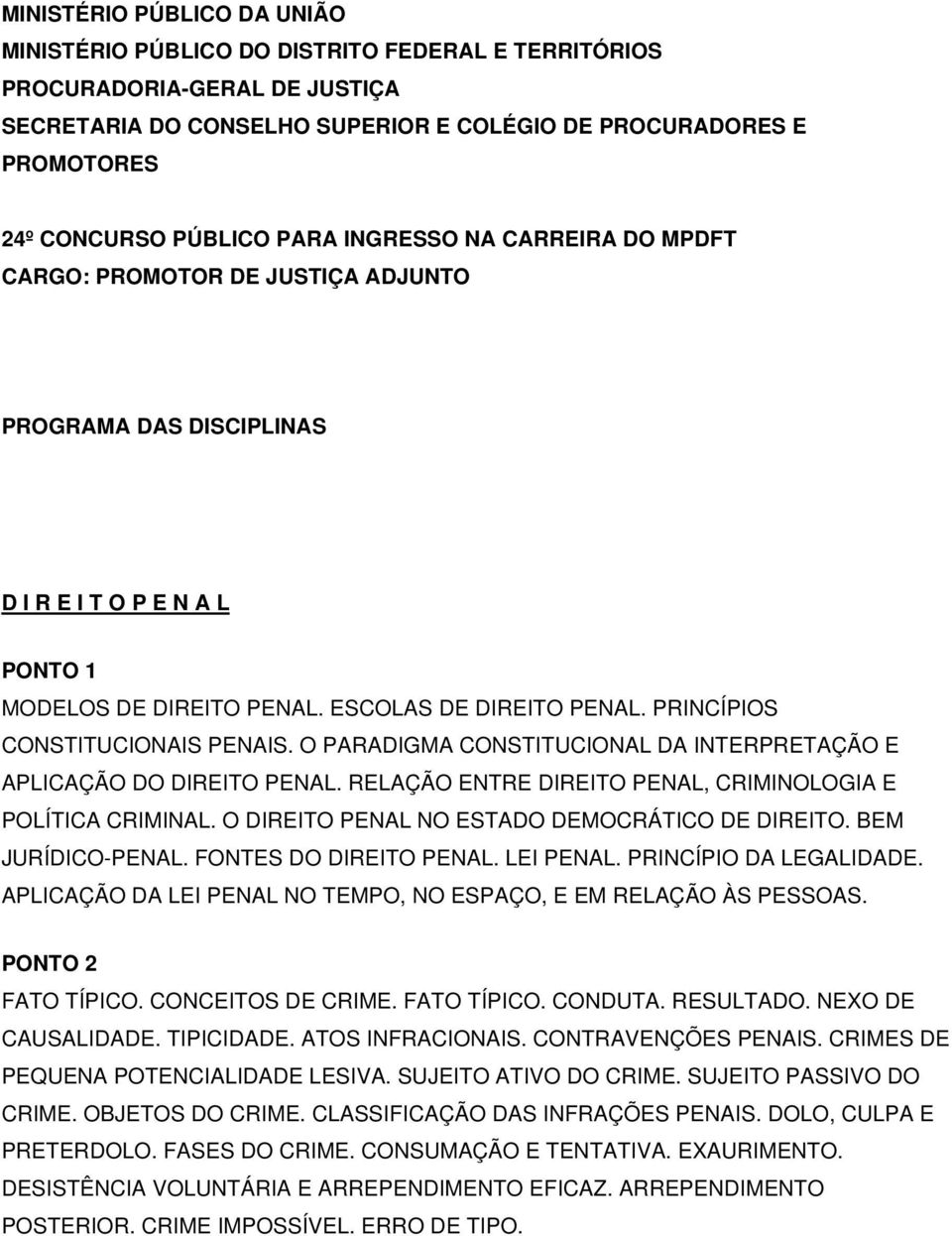 PRINCÍPIOS CONSTITUCIONAIS PENAIS. O PARADIGMA CONSTITUCIONAL DA INTERPRETAÇÃO E APLICAÇÃO DO DIREITO PENAL. RELAÇÃO ENTRE DIREITO PENAL, CRIMINOLOGIA E POLÍTICA CRIMINAL.