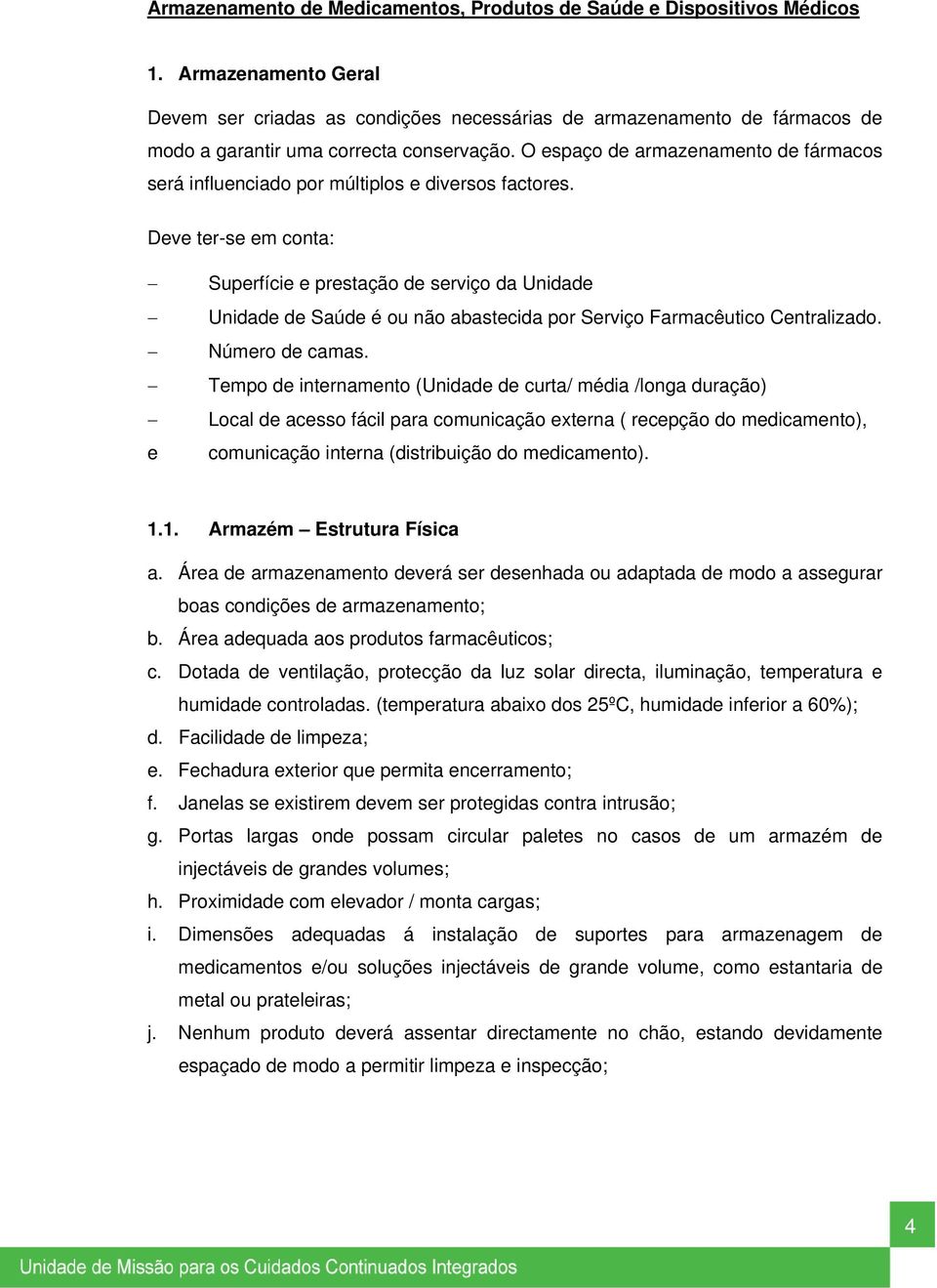 O espaço de armazenamento de fármacos será influenciado por múltiplos e diversos factores.