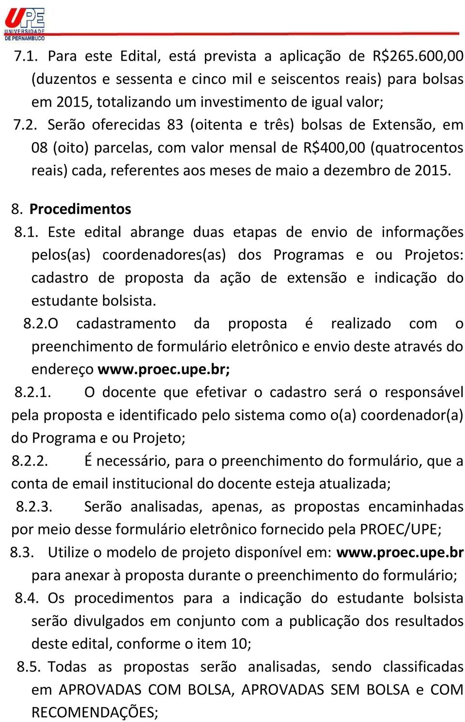 15, totalizando um investimento de igual valor; 7.2.