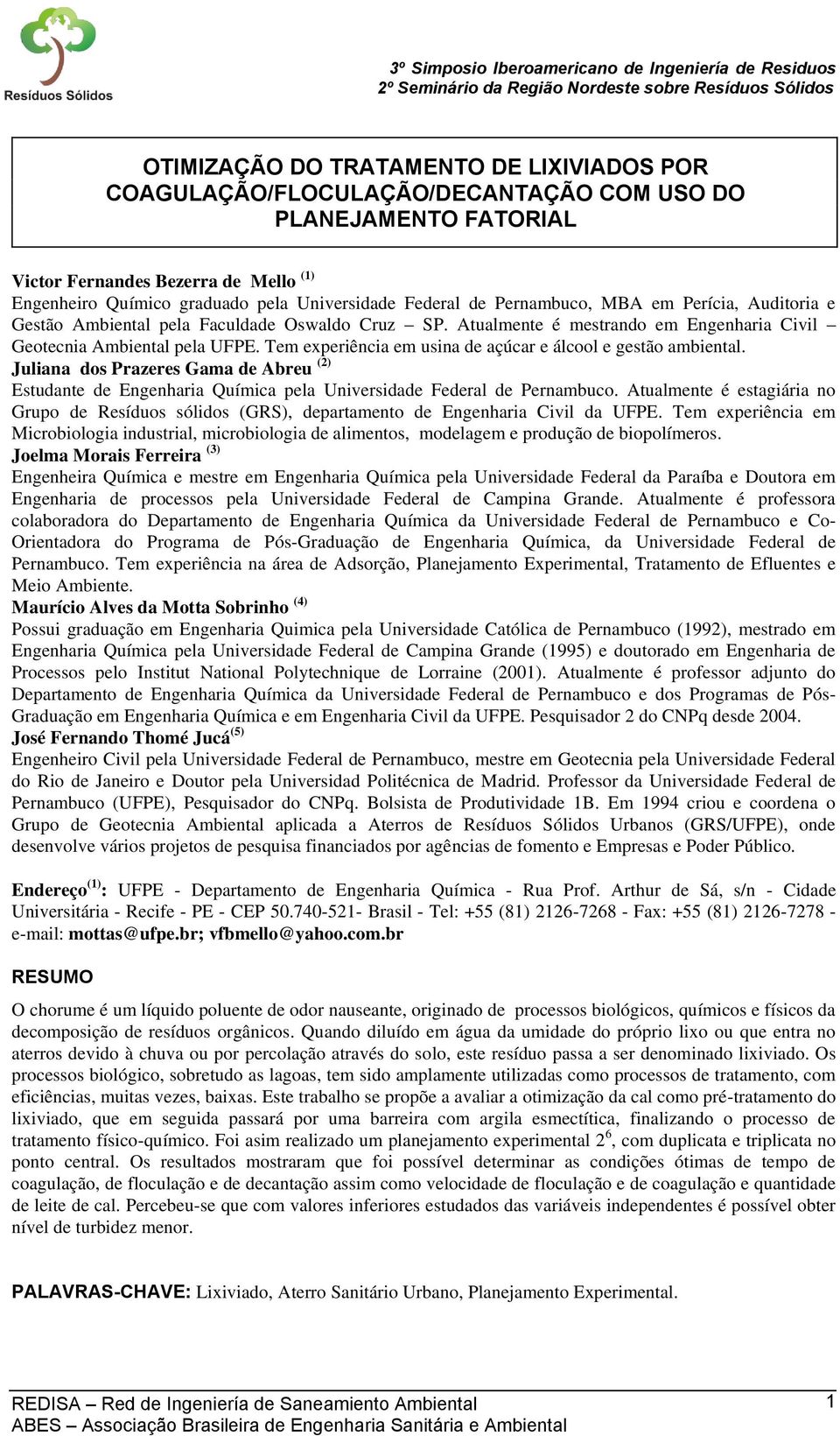 Tem experiência em usina de açúcar e álcool e gestão ambiental. Juliana dos Prazeres Gama de Abreu (2) Estudante de Engenharia Química pela Universidade Federal de Pernambuco.