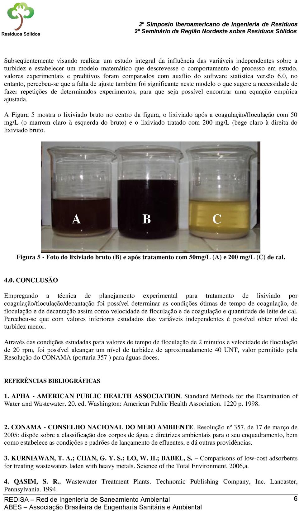 0, no entanto, percebeu-se que a falta de ajuste também foi significante neste modelo o que sugere a necessidade de fazer repetições de determinados experimentos, para que seja possível encontrar uma