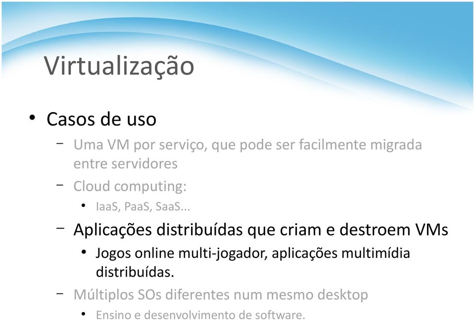 .. Aplicações distribuídas que criam e destroem VMs Jogos online