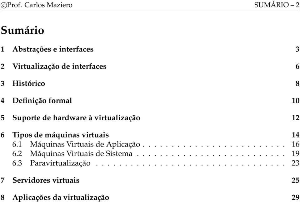 Definição formal 10 5 Suporte de hardware à virtualização 12 6 Tipos de máquinas virtuais 14 6.