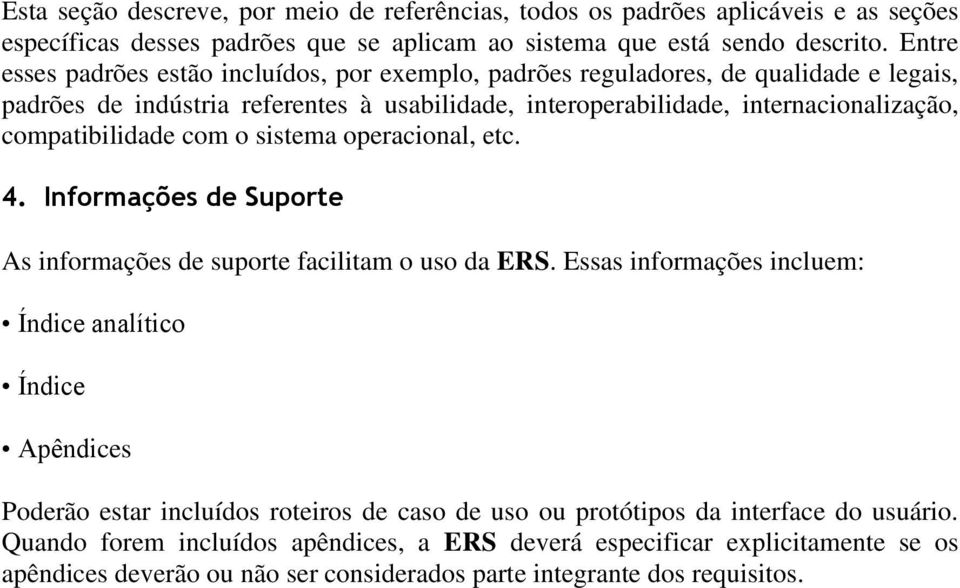 compatibilidade com o sistema operacional, etc. 4. Informações de Suporte As informações de suporte facilitam o uso da ERS.