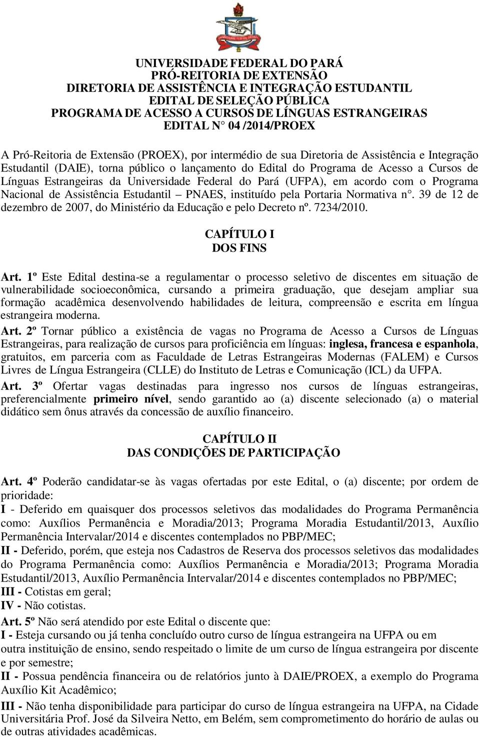 Línguas Estrangeiras da Universidade Federal do Pará (UFPA), em acordo com o Programa Nacional de Assistência Estudantil PNAES, instituído pela Portaria Normativa n.