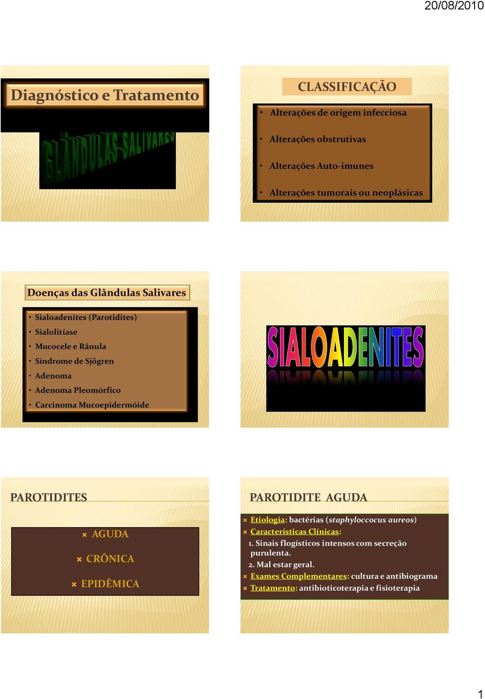 Pleomórfico Carcinoma Mucoepidermóide PAROTIDITES AGUDA CRÔNICA EPIDÊMICA PAROTIDITE AGUDA Etiologia: bactérias (staphyloccocus aureos) : 1.