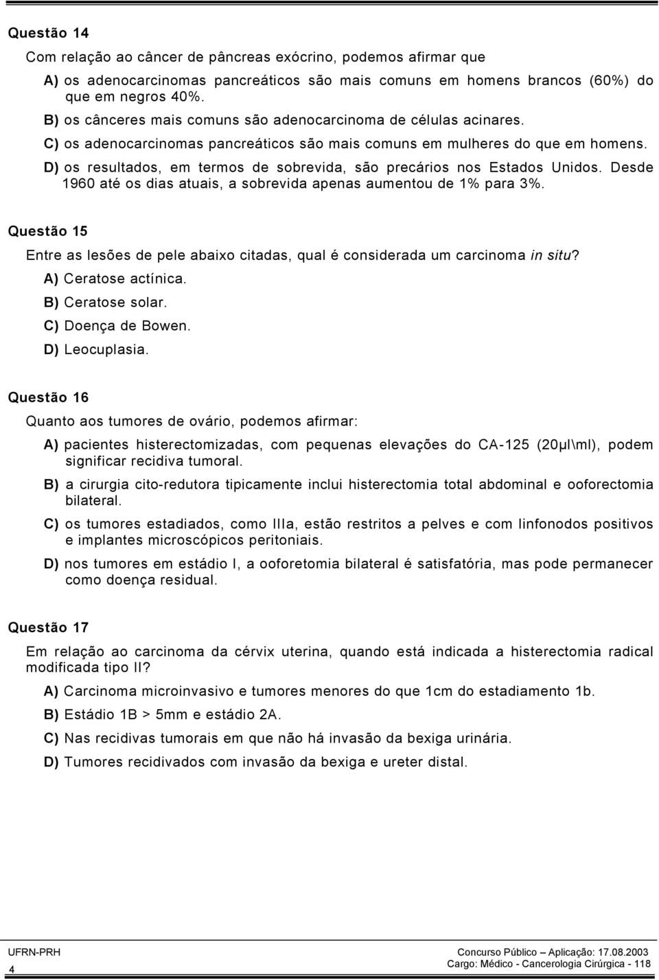 D) os resultados, em termos de sobrevida, são precários nos Estados Unidos. Desde 1960 até os dias atuais, a sobrevida apenas aumentou de 1% para 3%.