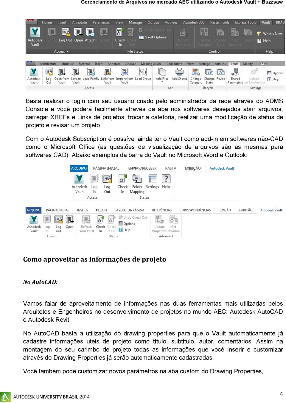 Com o Autodesk Subscription é possível ainda ter o Vault como add-in em softwares não-cad como o Microsoft Office (as questões de visualização de arquivos são as mesmas para softwares CAD).