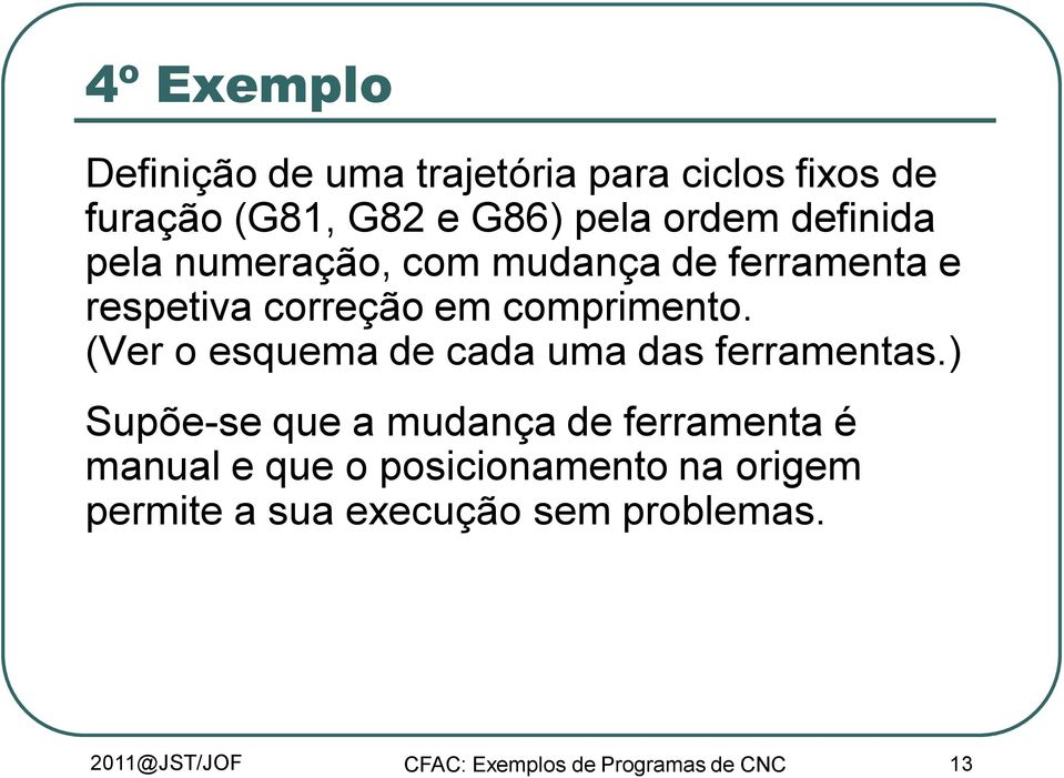 (Ver o esquema de cada uma das ferramentas.