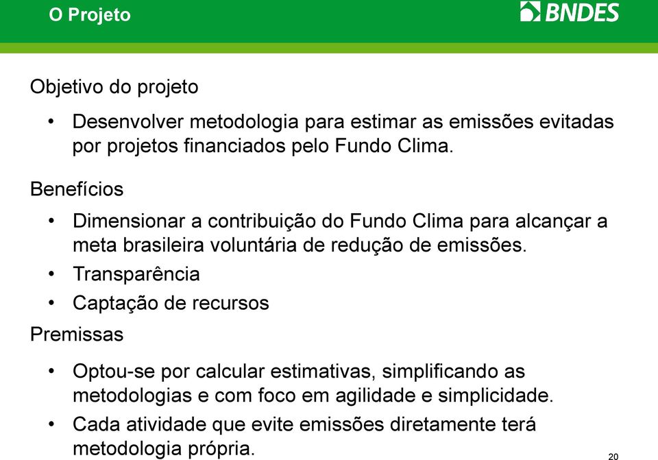Benefícios Dimensionar a contribuição do Fundo Clima para alcançar a meta brasileira voluntária de redução de emissões.