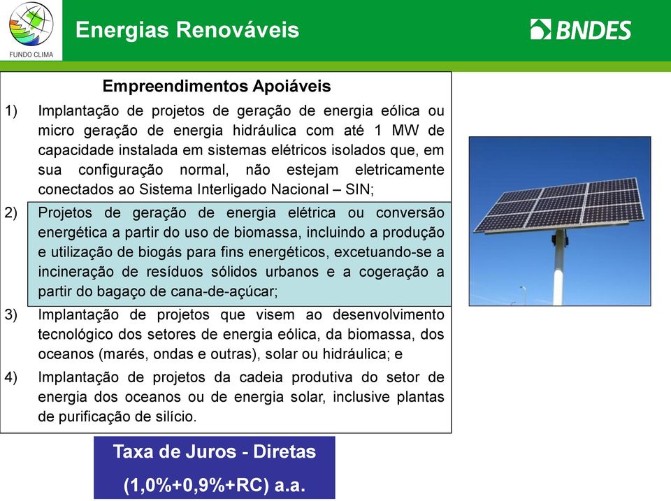 de biomassa, incluindo a produção e utilização de biogás para fins energéticos, excetuando-se a incineração de resíduos sólidos urbanos e a cogeração a partir do bagaço de cana-de-açúcar; 3)