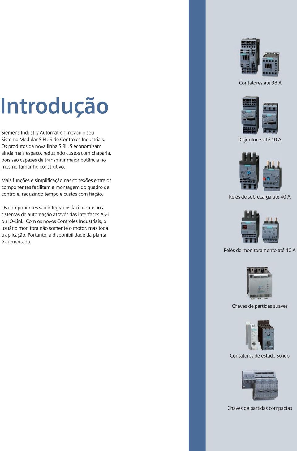 Mais funções e simplificação nas conexões entre os componentes facilitam a montagem do quadro de controle, reduzindo tempo e custos com fiação.