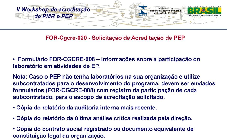 (FOR-CGCRE-008) com registro da participação de cada subcontratado, para o escopo de acreditação solicitado.