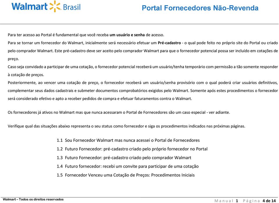 Este pré-cadastro deve ser aceito pelo comprador Walmart para que o fornecedor potencial possa ser incluído em cotações de preço.