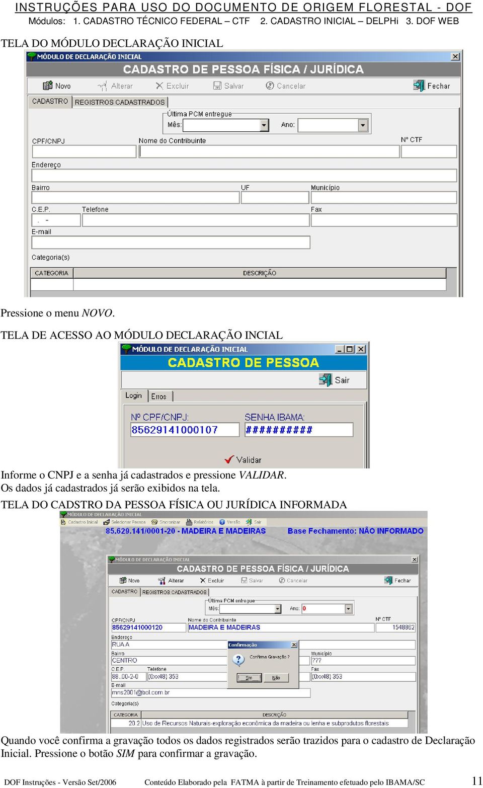 Os dados já cadastrados já serão exibidos na tela.