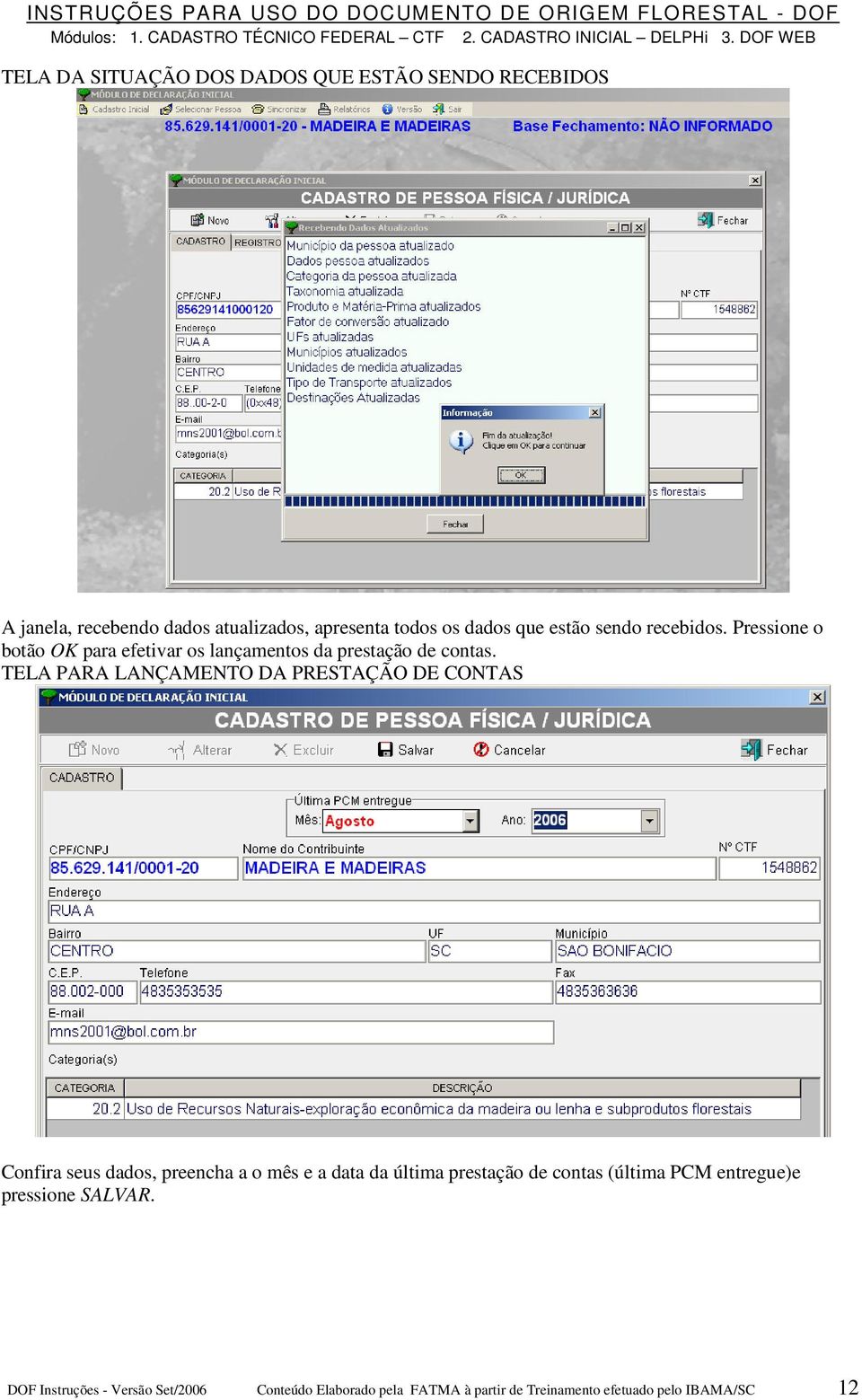 TELA PARA LANÇAMENTO DA PRESTAÇÃO DE CONTAS Confira seus dados, preencha a o mês e a data da última prestação de contas