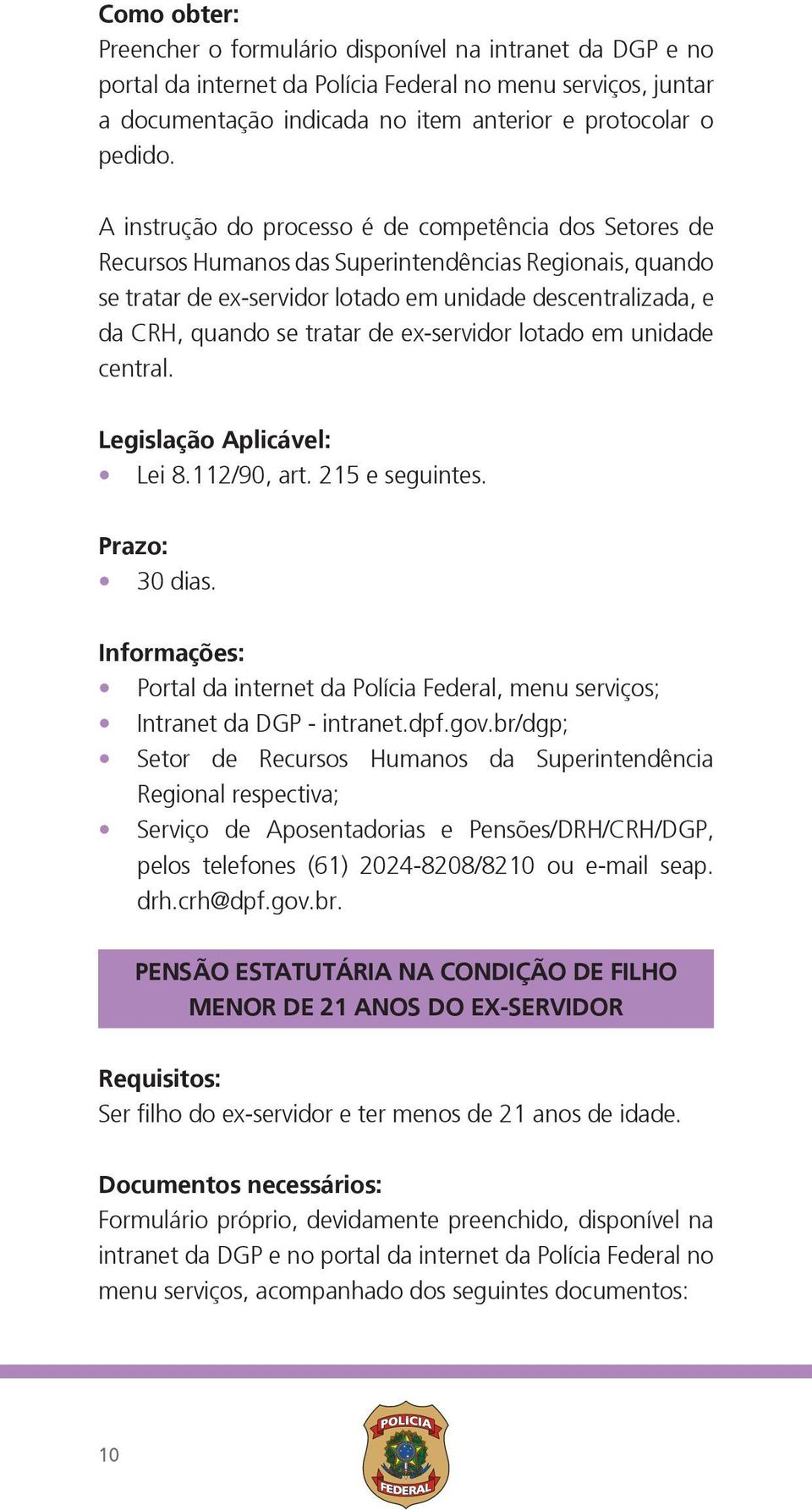 de ex-servidor lotado em unidade central. Legislação Aplicável: Lei 8.112/90, art. 215 e seguintes. Prazo: 30 dias.