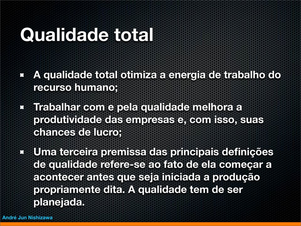 Uma terceira premissa das principais definições de qualidade refere-se ao fato de ela começar