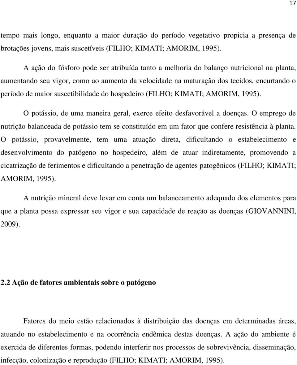 suscetibilidade do hospedeiro (FILHO; KIMATI; AMORIM, 1995). O potássio, de uma maneira geral, exerce efeito desfavorável a doenças.