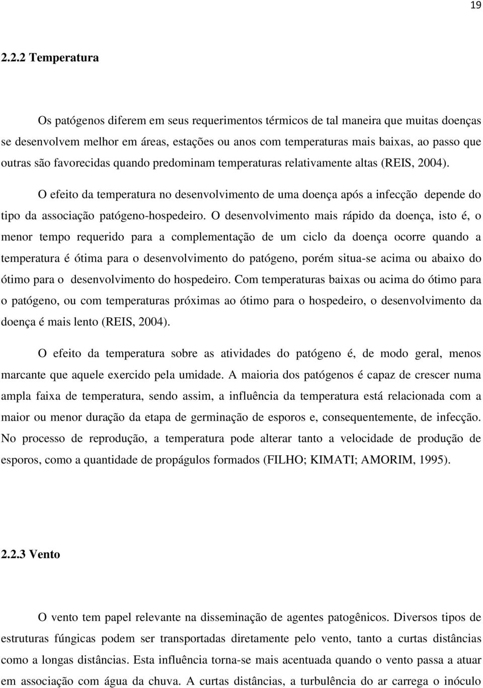 O efeito da temperatura no desenvolvimento de uma doença após a infecção depende do tipo da associação patógeno-hospedeiro.