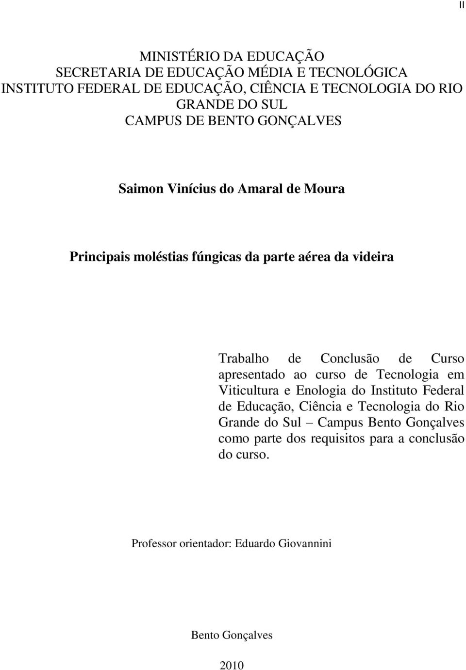 Conclusão de Curso apresentado ao curso de Tecnologia em Viticultura e Enologia do Instituto Federal de Educação, Ciência e Tecnologia do