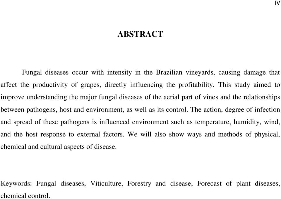 control. The action, degree of infection and spread of these pathogens is influenced environment such as temperature, humidity, wind, and the host response to external factors.