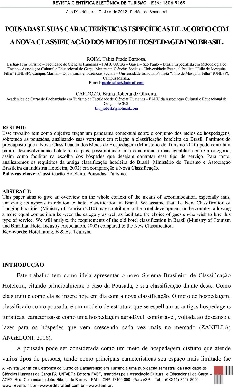 Mestre em Ciências Sociais Universidade Estadual Paulista Júlio de Mesquita Filho (UNESP), Campus Marília Doutoranda em Ciências Sociais Universidade Estadual Paulista Júlio de Mesquita Filho