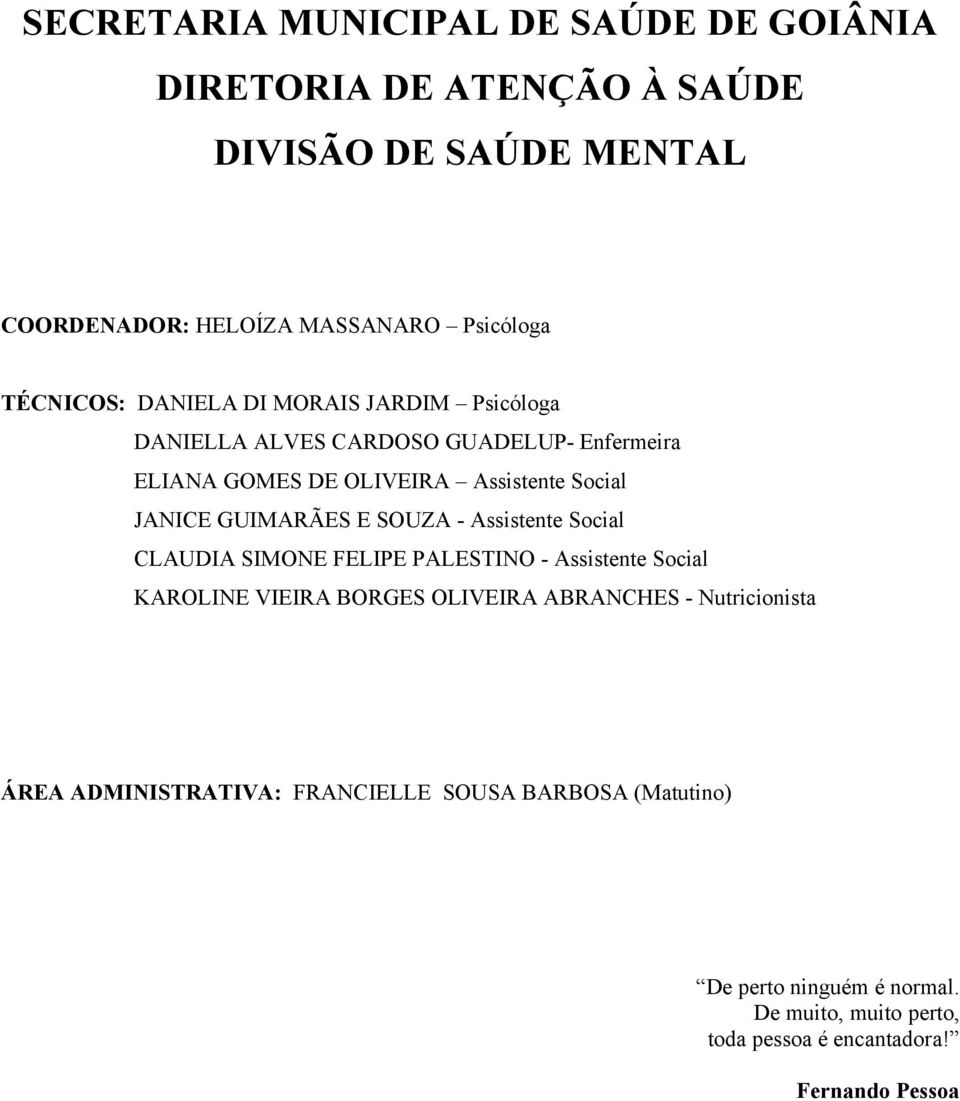 GUIMARÃES E SOUZA - Assistente Social CLAUDIA SIMONE FELIPE PALESTINO - Assistente Social KAROLINE VIEIRA BORGES OLIVEIRA ABRANCHES -