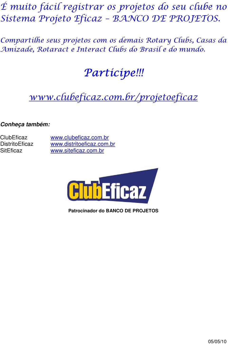 Brasil e do mundo. Participe!!! www.clubeficaz.com.